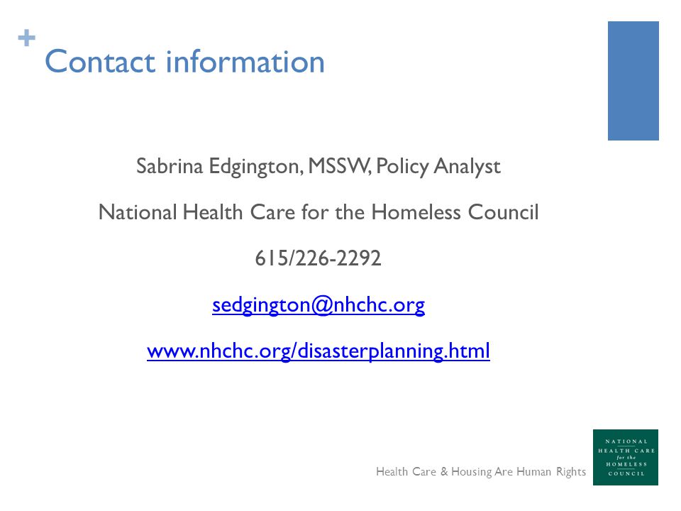 + Contact information Sabrina Edgington, MSSW, Policy Analyst National Health Care for the Homeless Council 615/ Health Care & Housing Are Human Rights