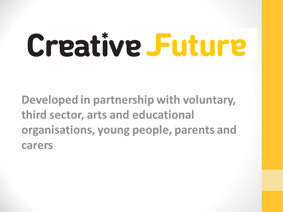 Developed in partnership with voluntary, third sector, arts and educational organisations, young people, parents and carers