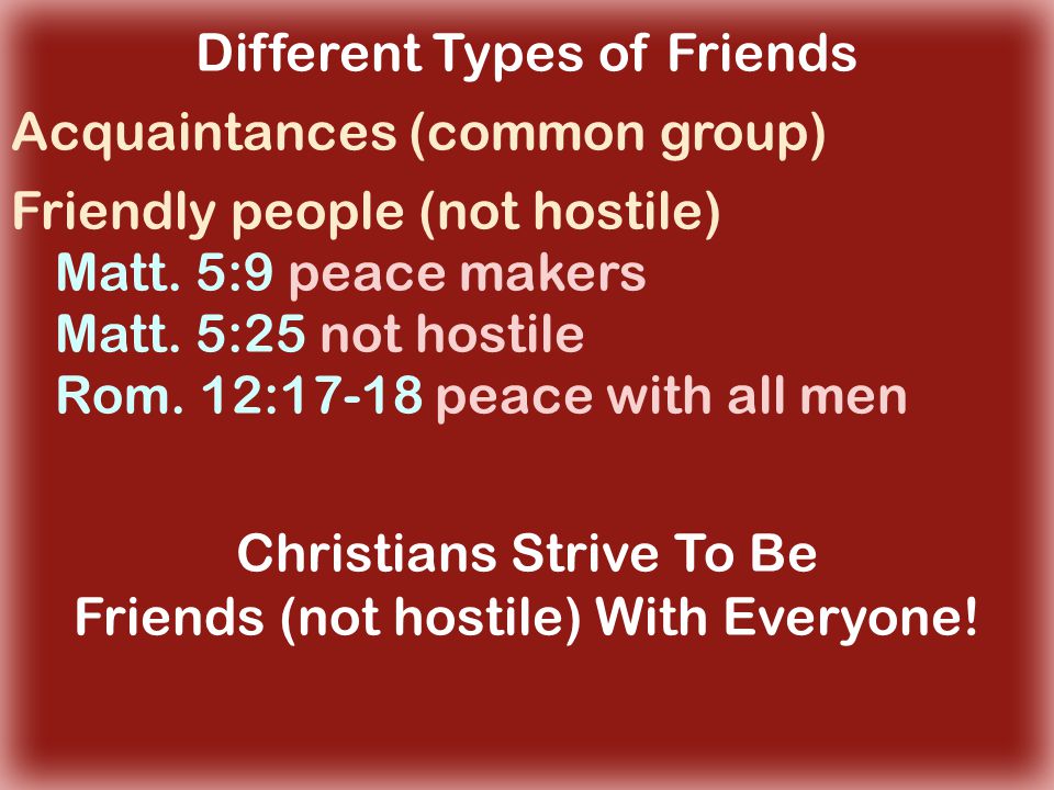 Choosing Friends Different Types Of Friends Acquaintances Common Group Lk 7 34 Matt 9 10 13 Jesus Had Acquaintances Ppt Download Choosing Friends Different Types Of Friends Acquaintances Common Group Lk 7 34 Matt 9 10 13 Jesus Had Acquaintances Ppt Download