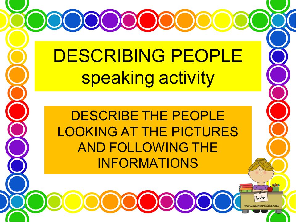 DESCRIBING PEOPLE speaking activity DESCRIBE THE PEOPLE LOOKING AT THE PICTURES AND FOLLOWING THE INFORMATIONS