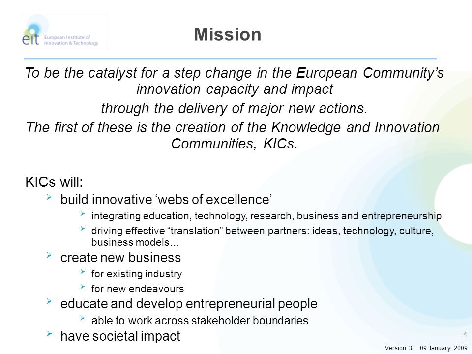 To be the catalyst for a step change in the European Community’s innovation capacity and impact through the delivery of major new actions.