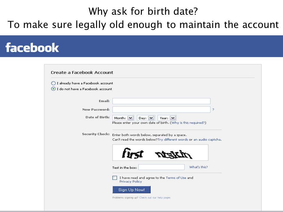 Why ask for birth date To make sure legally old enough to maintain the account