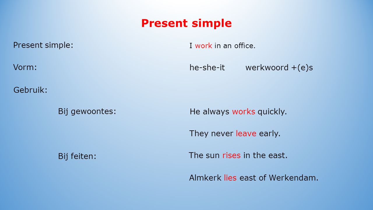 Present simple - continuous. Present simple Present simple: Vorm: Bij  feiten: Bij gewoontes: He always works quickly. They never leave early. The  sun. - ppt download