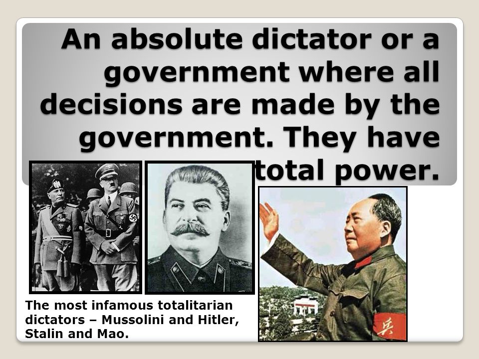 An absolute dictator or a government where all decisions are made by the government.