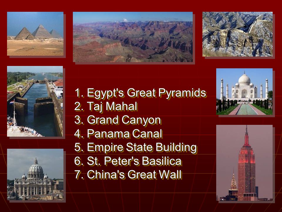 Seven Wonders of the World. A group of students were asked to list what they thought were the present Though there were some disagreements,the following received the most votes: