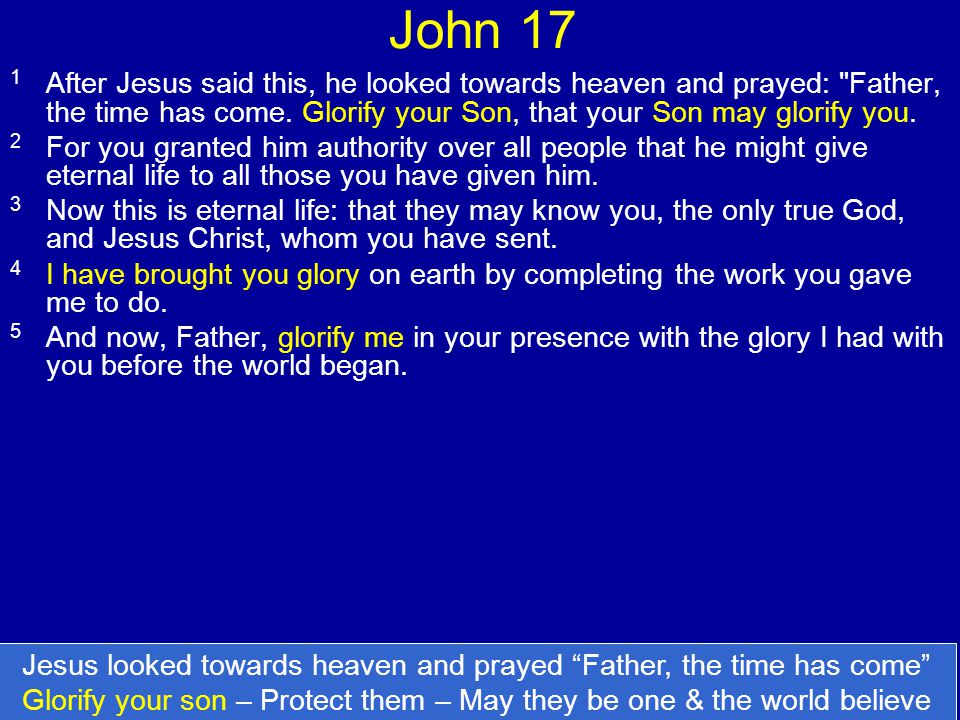 John 17 1 After Jesus said this, he looked towards heaven and prayed: Father, the time has come.
