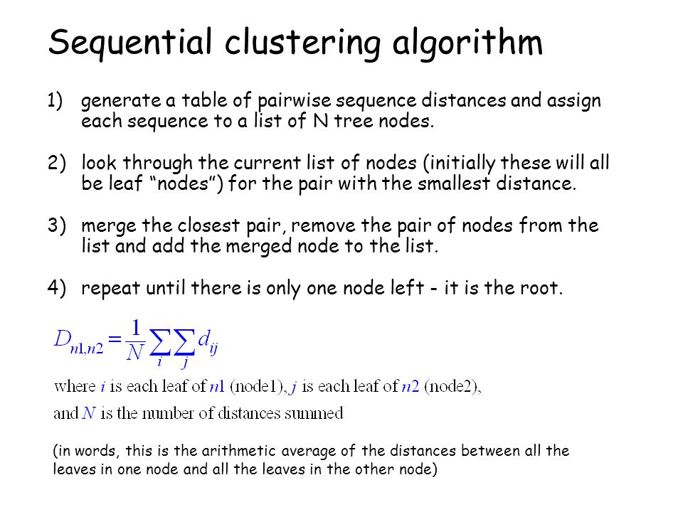 Sequential clustering algorithm 1)generate a table of pairwise sequence distances and assign each sequence to a list of N tree nodes.