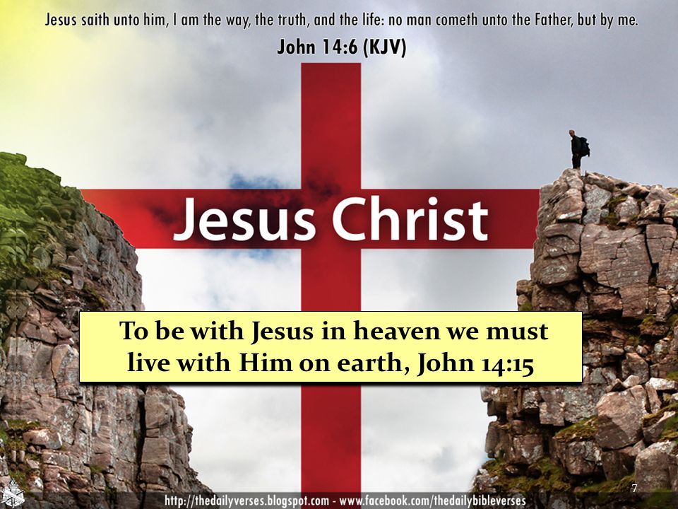 To be with Jesus in heaven we must live with Him on earth, John 14:15 7