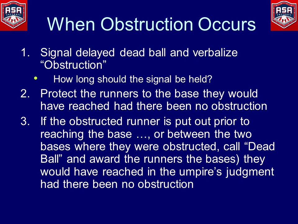 When Obstruction Occurs 1.Signal delayed dead ball and verbalize Obstruction How long should the signal be held.