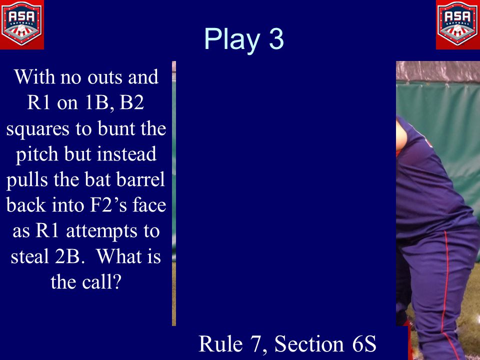 Play 3 With no outs and R1 on 1B, B2 squares to bunt the pitch but instead pulls the bat barrel back into F2’s face as R1 attempts to steal 2B.