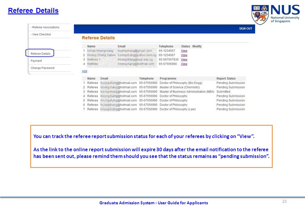 25 Graduate Admission System - User Guide for Applicants Referee Details You can track the referee report submission status for each of your referees by clicking on View .
