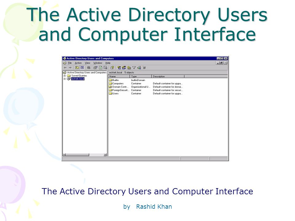by Rashid Khan The Active Directory Users and Computer Interface