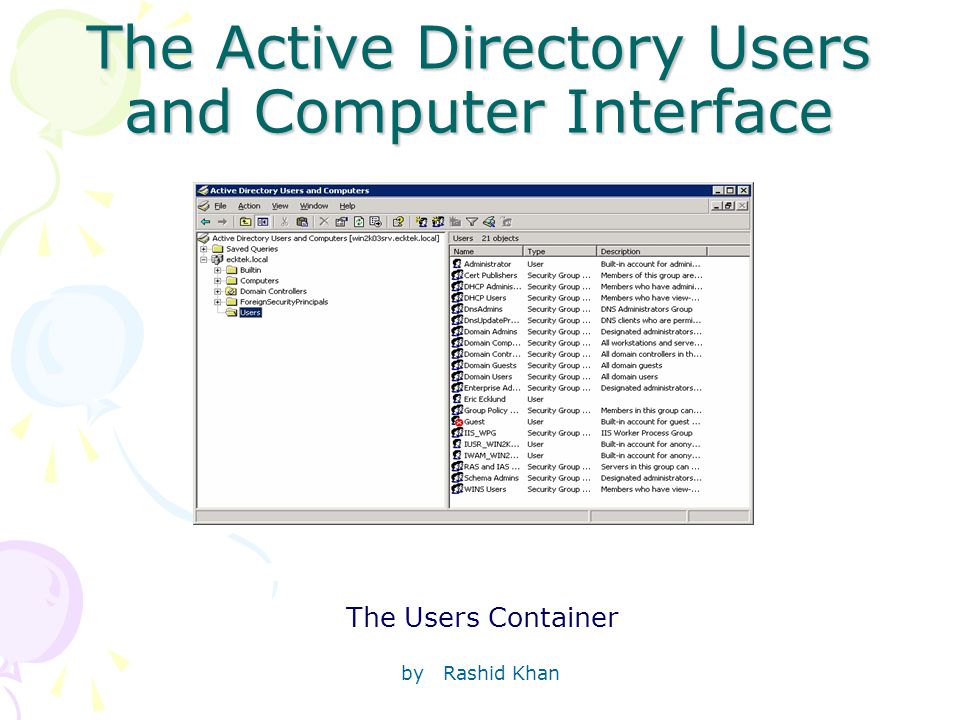 by Rashid Khan The Active Directory Users and Computer Interface The Users Container