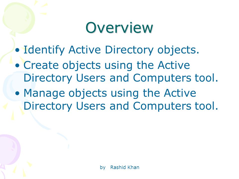by Rashid Khan Overview Identify Active Directory objects.