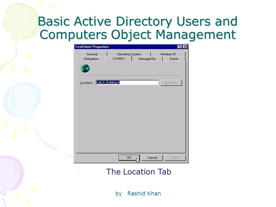 by Rashid Khan Basic Active Directory Users and Computers Object Management The Location Tab