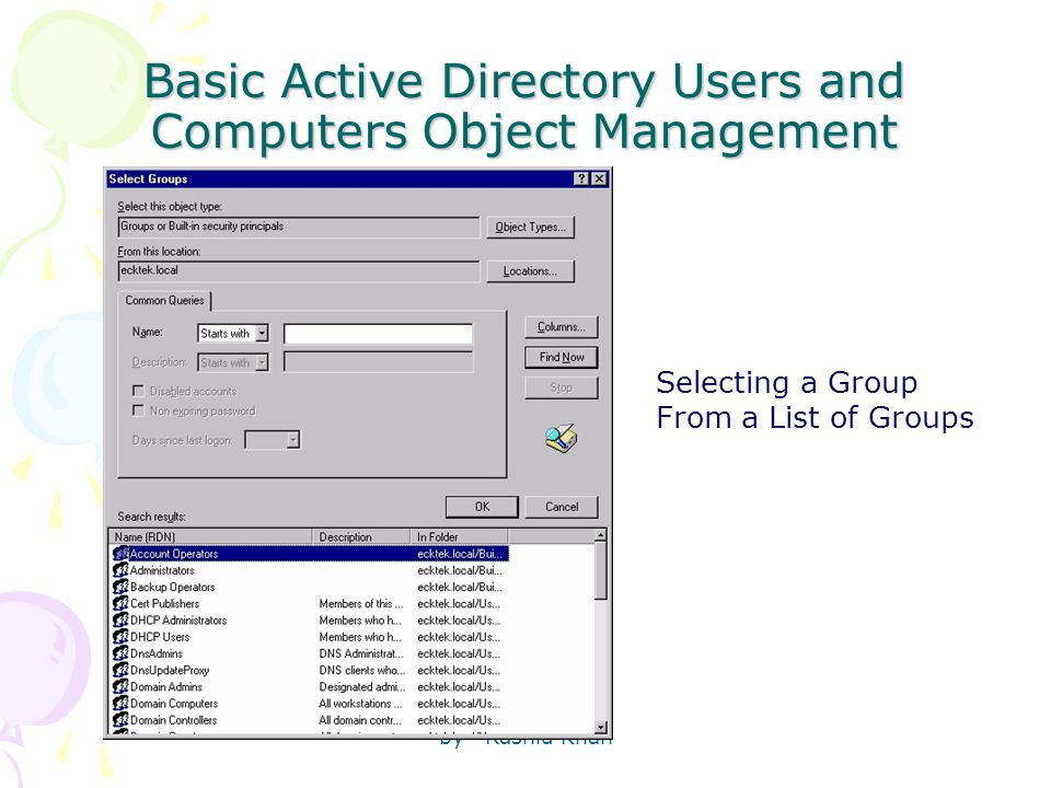 by Rashid Khan Basic Active Directory Users and Computers Object Management Selecting a Group From a List of Groups