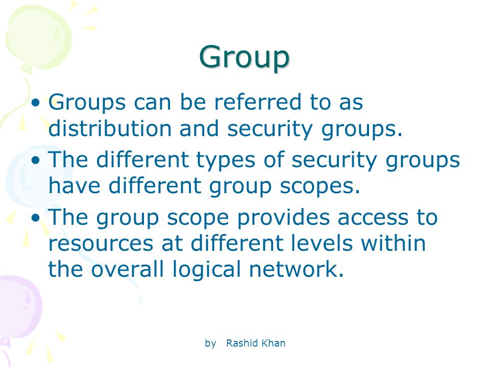 by Rashid Khan Group Groups can be referred to as distribution and security groups.