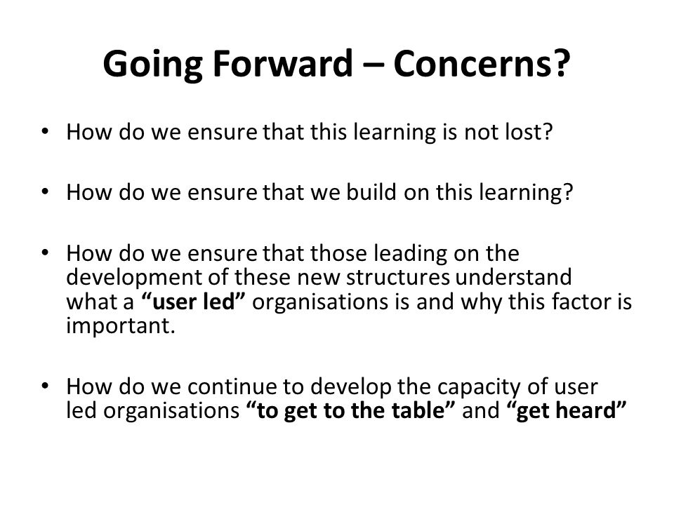 Going Forward – Concerns. How do we ensure that this learning is not lost.