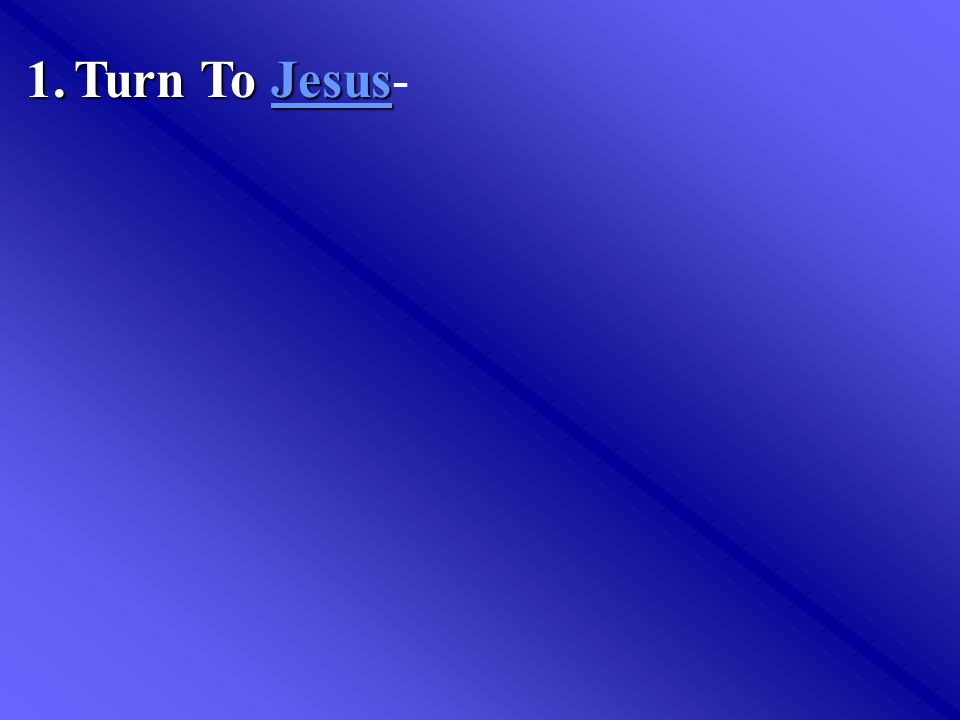 1.Turn To Jesus 1.Turn To Jesus-