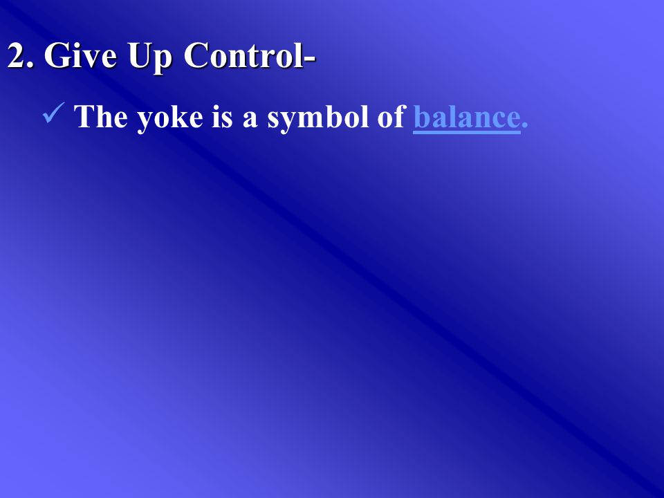 2. Give Up Control- The yoke is a symbol of balance.