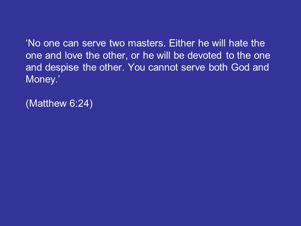 ‘No one can serve two masters.