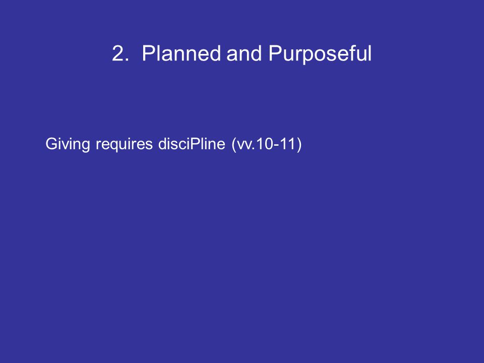 2. Planned and Purposeful Giving requires disciPline (vv.10-11)