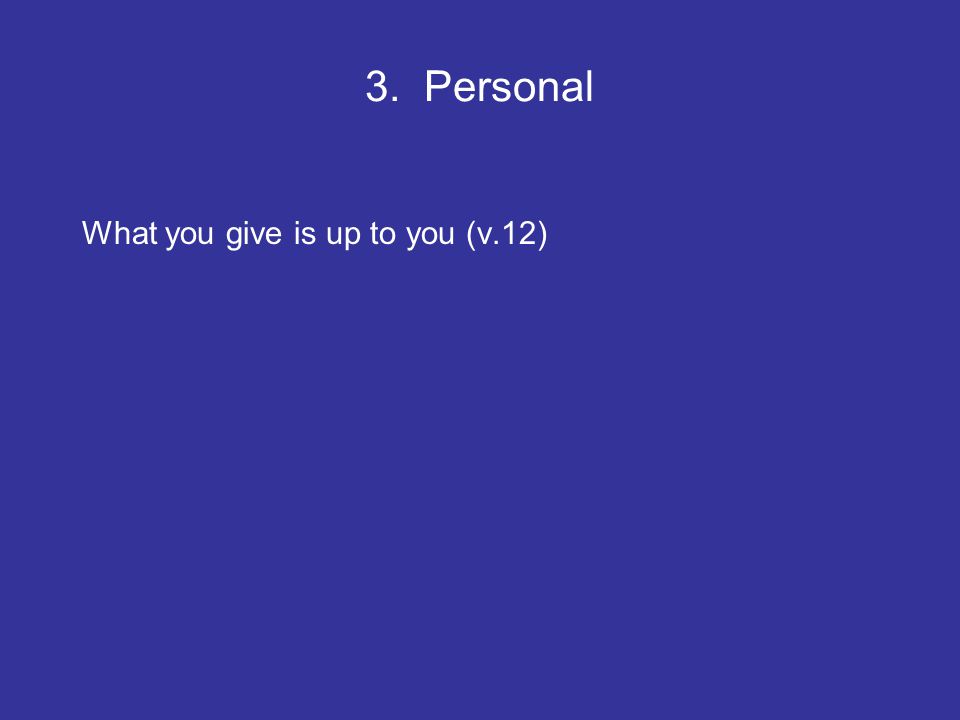 3. Personal What you give is up to you (v.12)