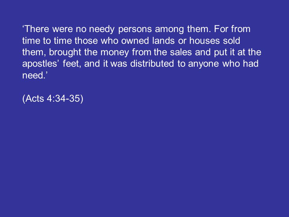 ‘There were no needy persons among them.