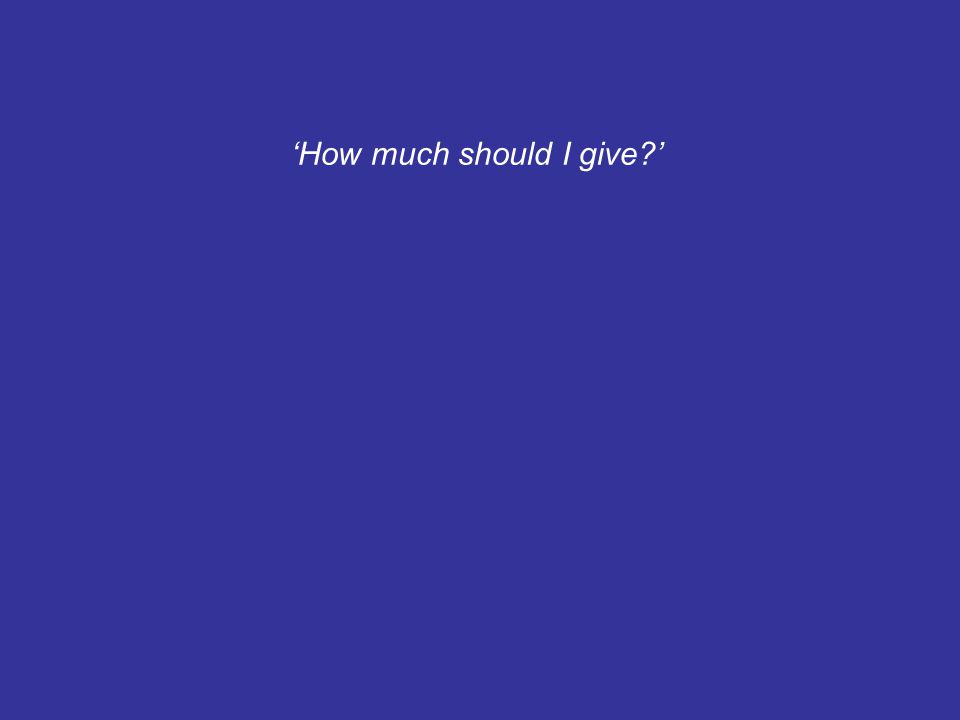 ‘How much should I give ’