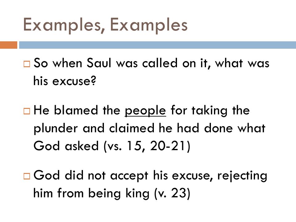 Examples, Examples  So when Saul was called on it, what was his excuse.