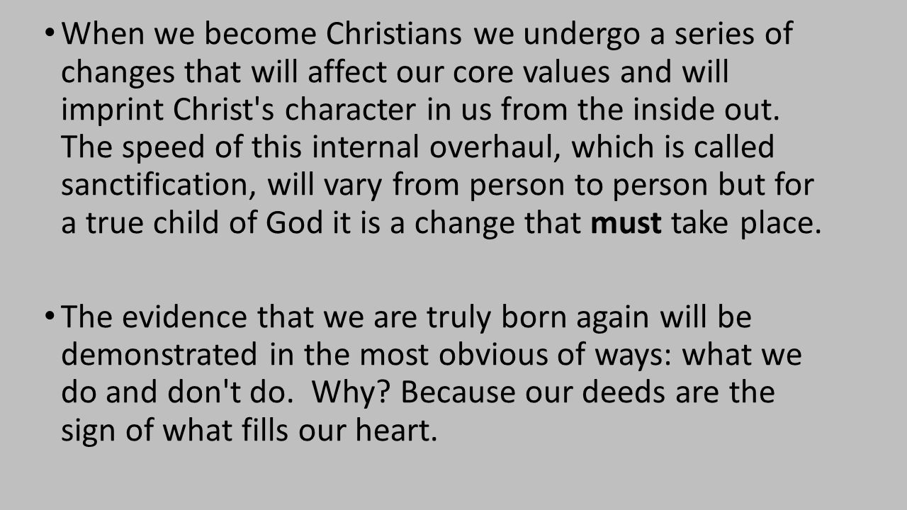 When we become Christians we undergo a series of changes that will affect our core values and will imprint Christ s character in us from the inside out.