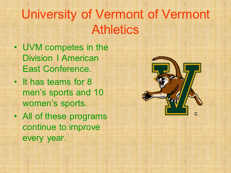 University of Vermont of Vermont Athletics UVM competes in the Division I American East Conference.