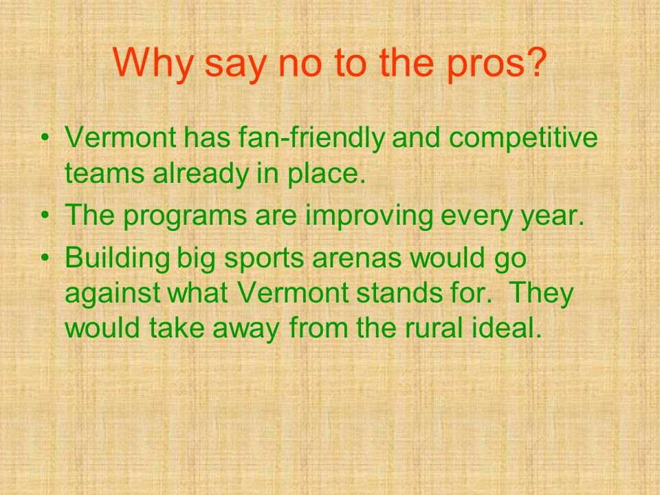 Why say no to the pros. Vermont has fan-friendly and competitive teams already in place.