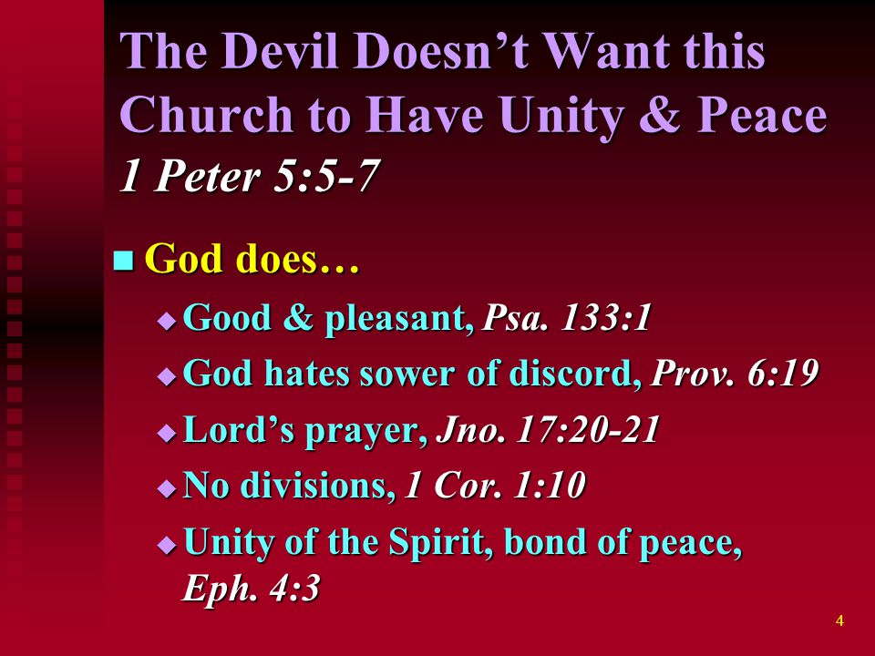 4 The Devil Doesn’t Want this Church to Have Unity & Peace 1 Peter 5:5-7 God does… God does…  Good & pleasant, Psa.