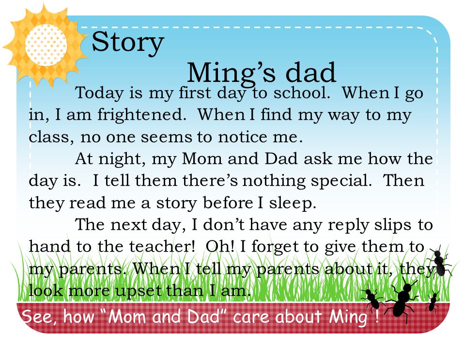 See, how Mom and Dad care about Ming ！ Story Ming’s dad Today is my first day to school.