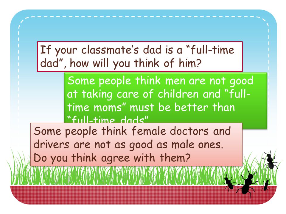 If your classmate’s dad is a full-time dad , how will you think of him.