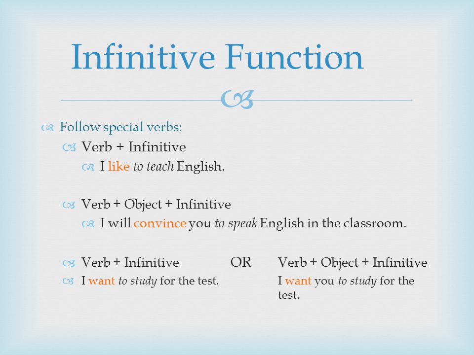   Follow special verbs:  Verb + Infinitive  I like to teach English.