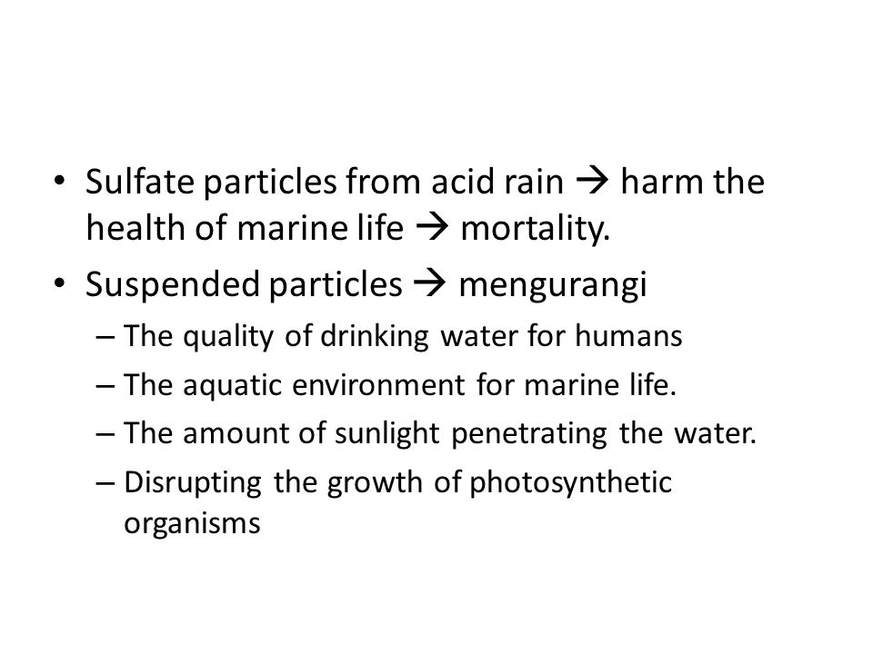 Sulfate particles from acid rain  harm the health of marine life  mortality.