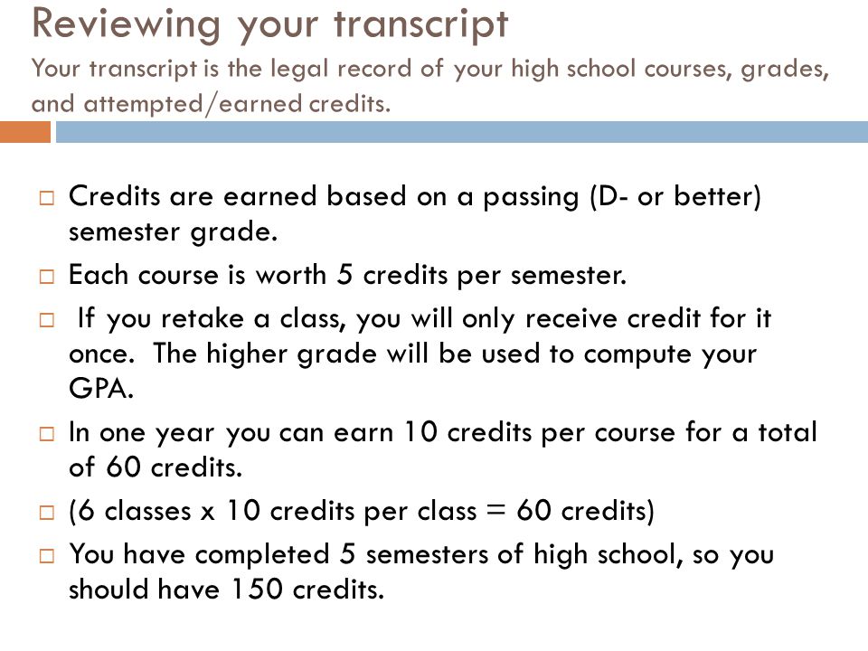Reviewing your transcript Your transcript is the legal record of your high school courses, grades, and attempted/earned credits.