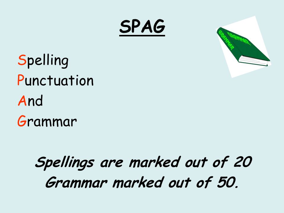 SPAG Spelling Punctuation And Grammar Spellings are marked out of 20 Grammar marked out of 50.