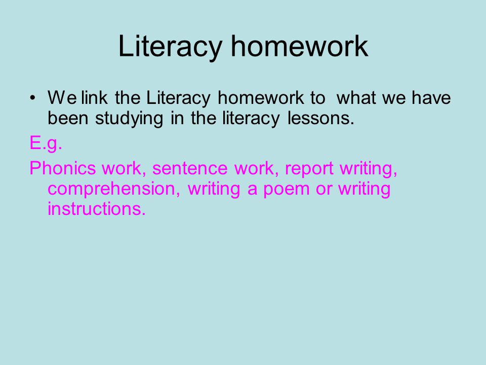 Literacy homework We link the Literacy homework to what we have been studying in the literacy lessons.