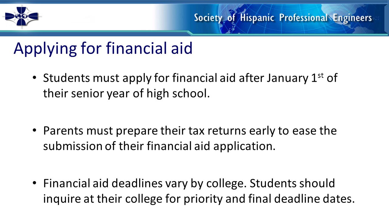 Applying for financial aid Students must apply for financial aid after January 1 st of their senior year of high school.