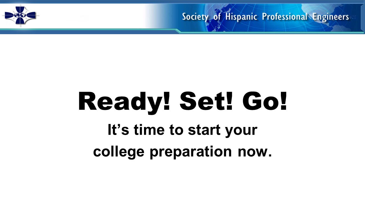 Ready! Set! Go! It’s time to start your college preparation now.