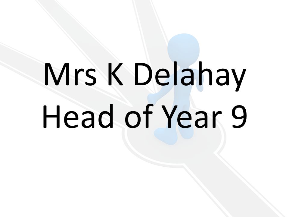 Mrs K Delahay Head of Year 9