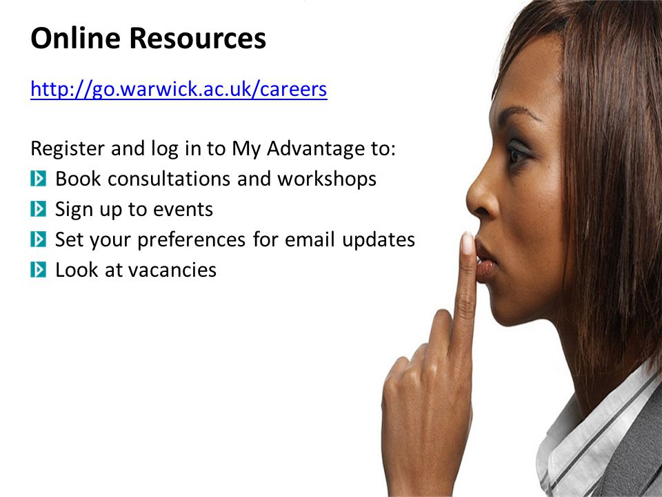 Online Resources   Register and log in to My Advantage to: Book consultations and workshops Sign up to events Set your preferences for  updates Look at vacancies