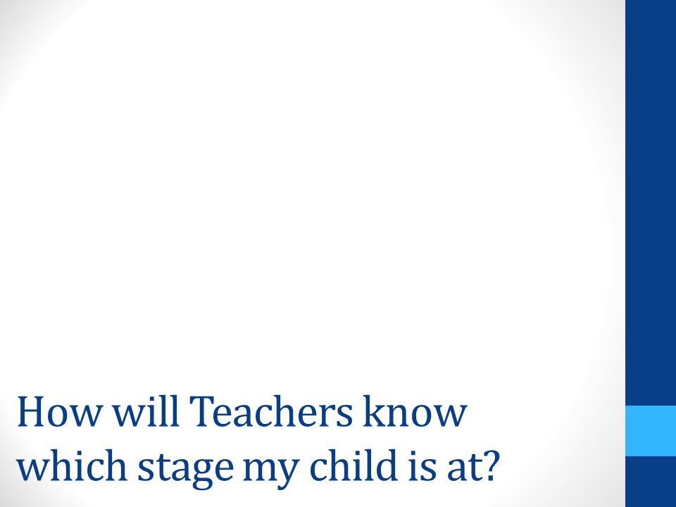 How will Teachers know which stage my child is at
