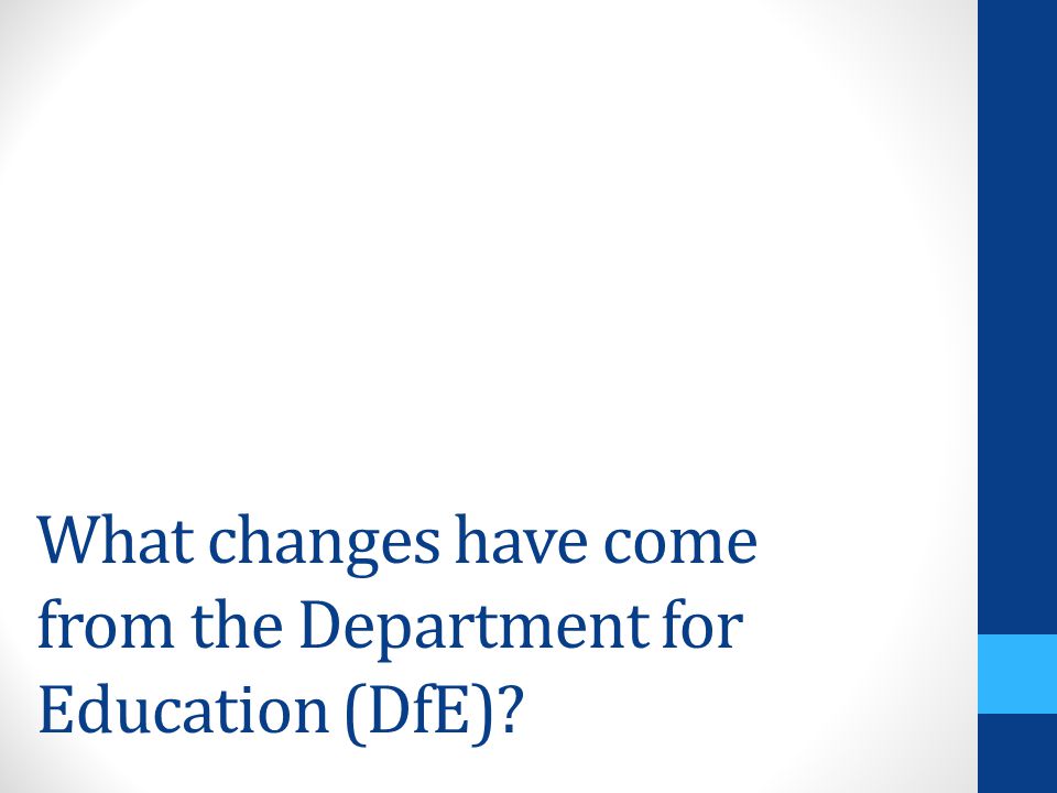 What changes have come from the Department for Education (DfE)
