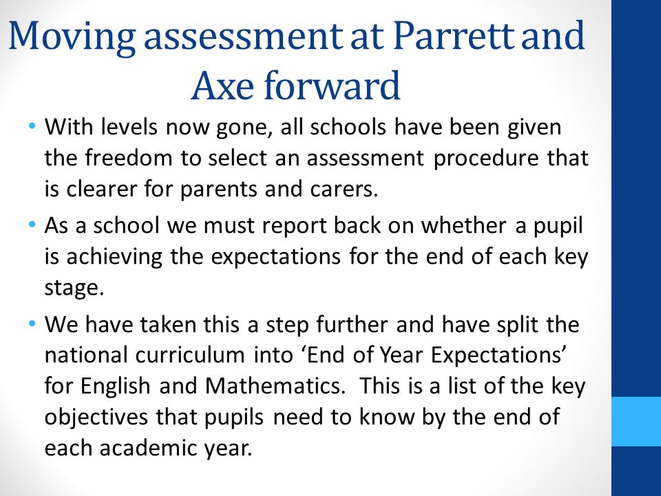 Moving assessment at Parrett and Axe forward With levels now gone, all schools have been given the freedom to select an assessment procedure that is clearer for parents and carers.