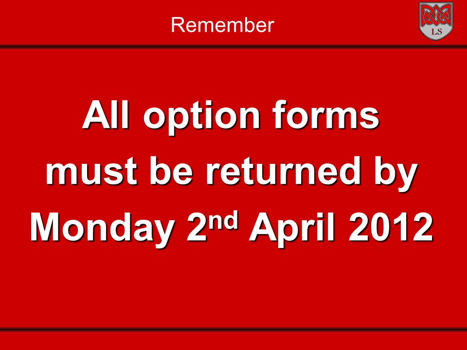 Remember All option forms must be returned by Monday 2 nd April 2012