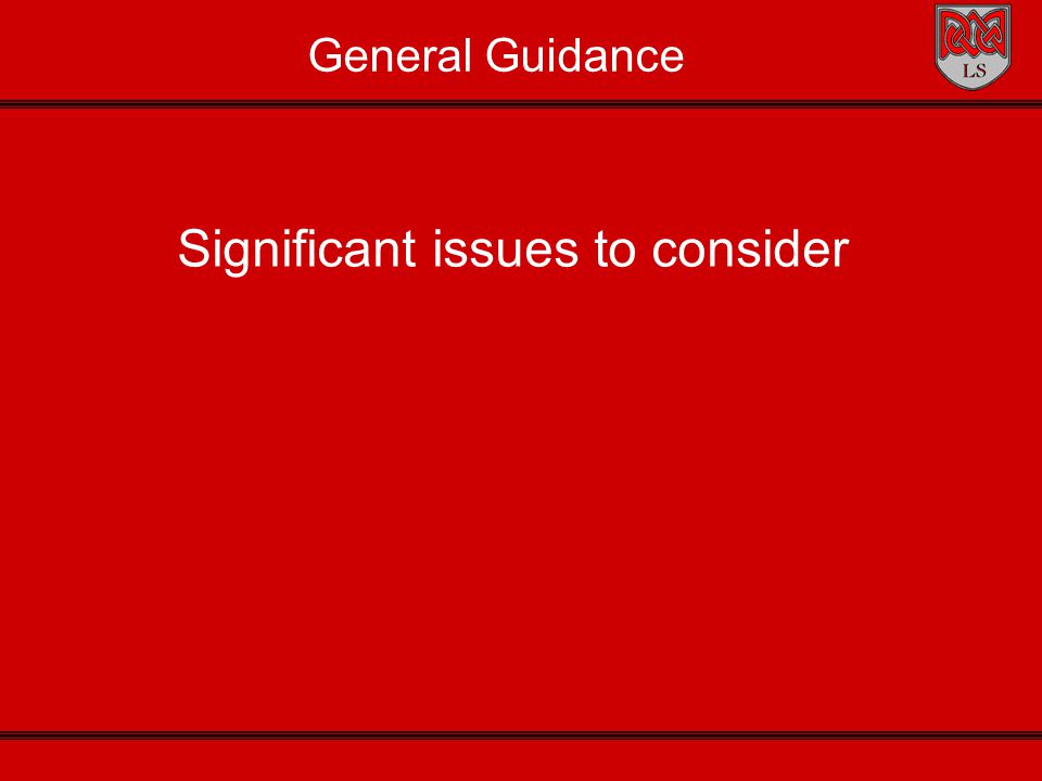 General Guidance Significant issues to consider